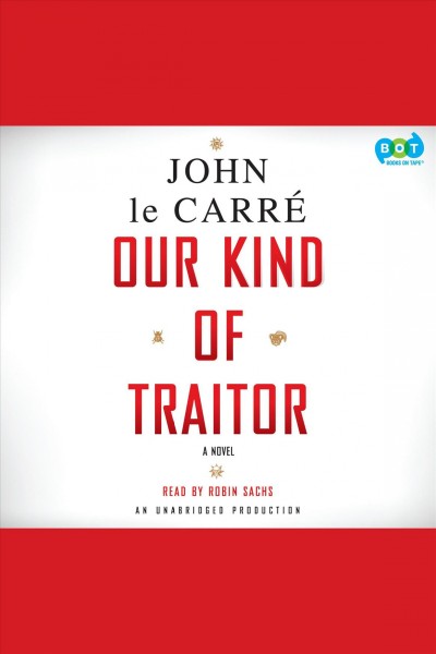 Our kind of traitor [electronic resource] : a novel / John le Carré.