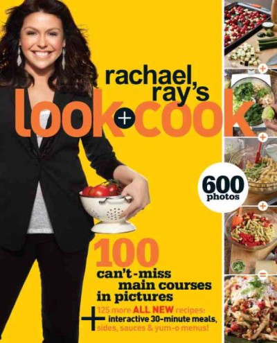Rachael Ray's look + cook [electronic resource] : 100 can't miss main courses in pictures / Rachel Ray ; photographys by Stephen Murello.