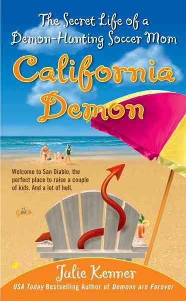 California demon [electronic resource] : the secret life of a demon-hunting soccer mom / Julie Kenner.