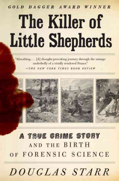 The killer of little shepherds [electronic resource] : a true crime story and the birth of forensic science / Douglas Starr.