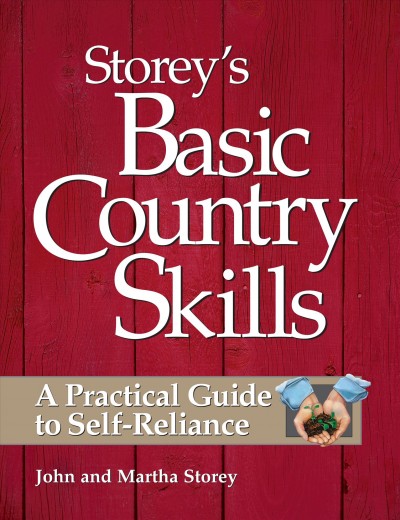 Storey's basic country skills [electronic resource] : a practical guide to self-reliance / edited by Deborah Burns.