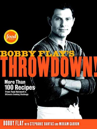 Bobby Flay's Throwdown! [electronic resource] : more than 100 recipes from Food Network's ultimate cooking challenge / Bobby Flay with Stephanie Banyas and Miriam Garron.