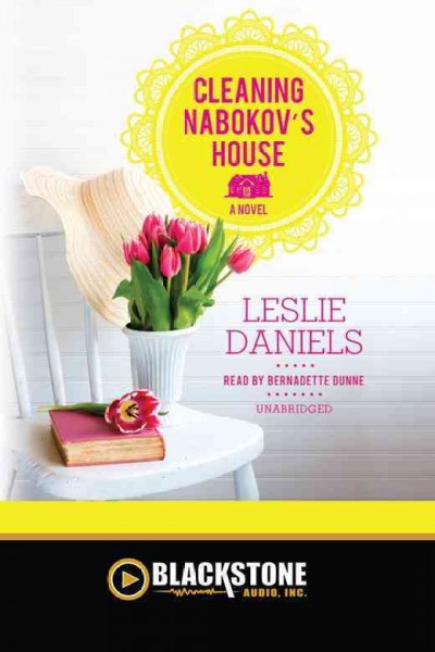 Cleaning Nabokov's house [electronic resource] : a novel / Leslie Daniels.