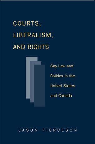 Courts, liberalism, and rights [electronic resource] : gay law and politics in the United States and Canada / Jason Pierceson.