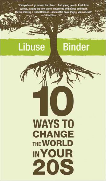 10 ways to change the world in your 20s [electronic resource] / Libuse Binder.