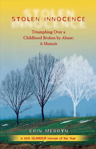 Stolen innocence [electronic resource] : triumphing over a childhood broken by abuse : a memoir / Erin Merryn.