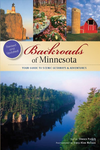 Backroads of Minnesota [electronic resource] : your guide to scenic getaways & adventures / text by Shawn Perich; photography by Gary Alan Nelson.