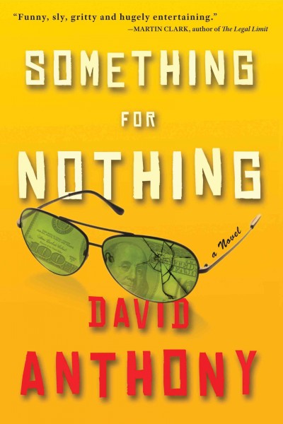 Something for nothing [electronic resource] : a novel / by David Anthony.