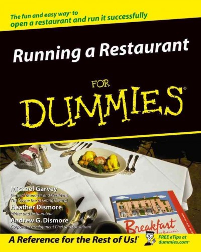 Running a restaurant for dummies [electronic resource] / by Michael Garvey, Heather Dismore, and Andrew Dismore.