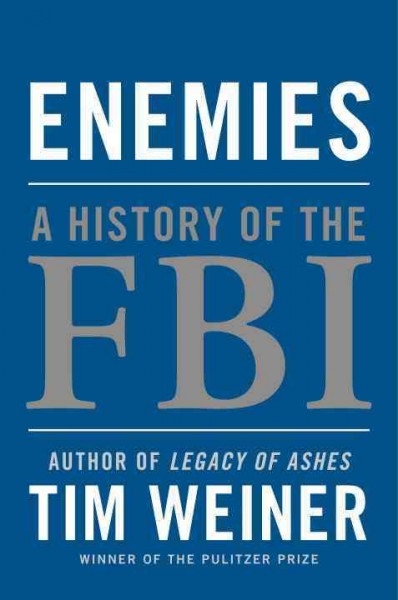 Enemies : a history of the FBI / Tim Weiner.