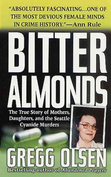Bitter almonds : the true story of mothers, daughters, and the Seattle cyanide murders / Gregg Olsen.