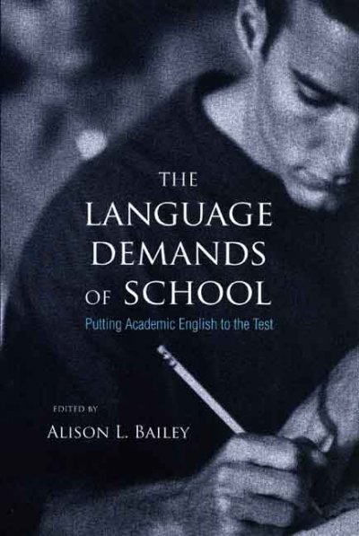 The language demands of school : putting academic language to the test / edited by Alison L. Bailey.