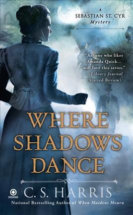 Where shadows dance : a Sebastian St. Cyr mystery / C.S. Harris.