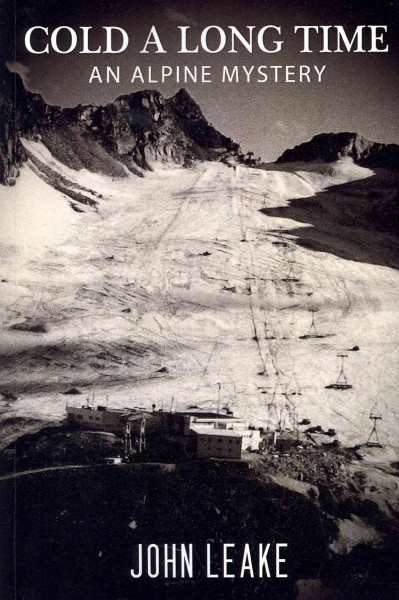 Cold a long time : an alpine mystery / John Leake.