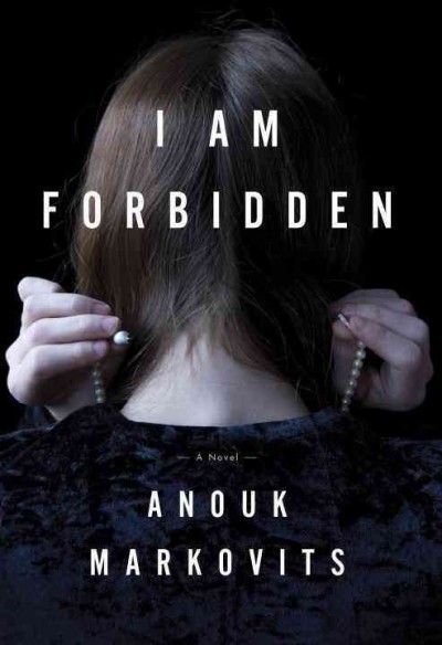 I am forbidden : a novel / Anouk Markovits.