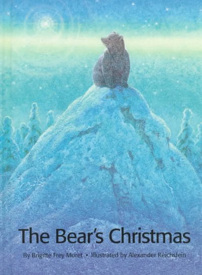 The bear's Christmas / Brigitte Frey Moret ; illustrated by Alexander Reichstein ; translated by Rosemary Lanning.