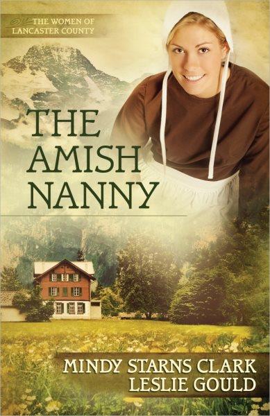 The Amish nanny (Book #2) [Paperback] / Mindy Starns Clark, Leslie Gould.