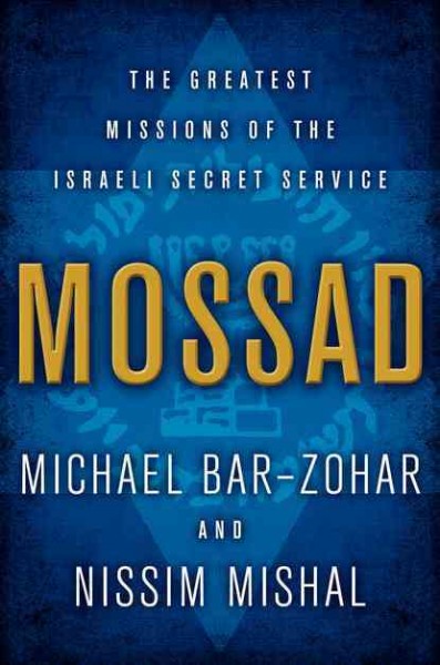 Mossad : the greatest missions of the Israeli Secret Service / Michael Bar-Zohar and Nissim Mishal.