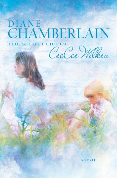 Secret life of CeeCee Wilkes / Diane Chamberlain.