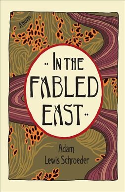 In the fabled east / Adam Lewis Schroeder.