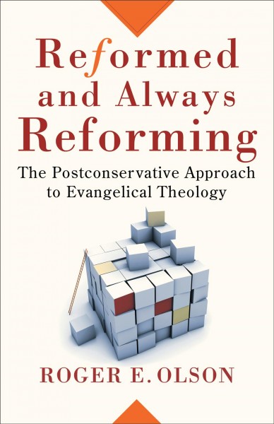 Reformed and always reforming : the postconservative approach to evangelical theology / Roger E. Olson.