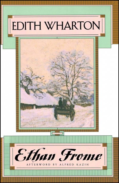 Ethan Frome / Edith Wharton ; afterword by Alfred Kazin