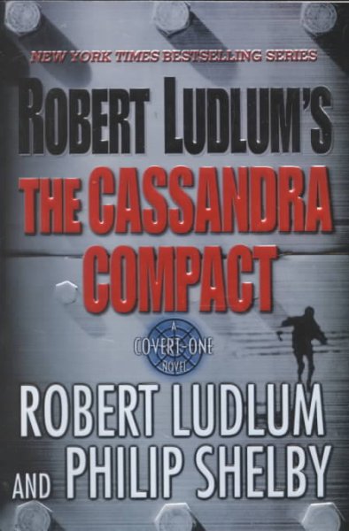 The Cassandra compact : a Covert-One novel / Robert Ludlum and Philip Shelby.