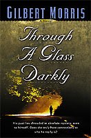 Through a glass darkly : a novel / Gilbert Morris.