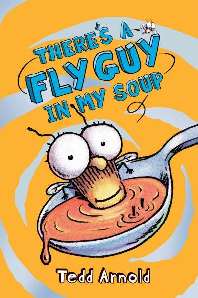 There's a Fly Guy in my soup / Tedd Arnold.