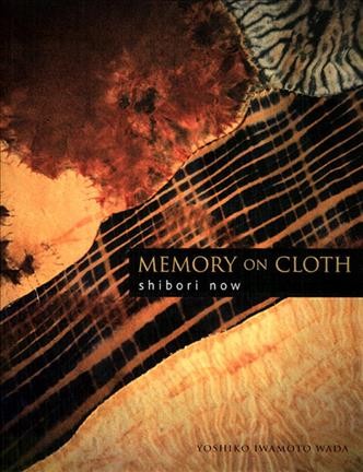 Memory on cloth : shibori now / Yoshiko Iwamoto Wada.