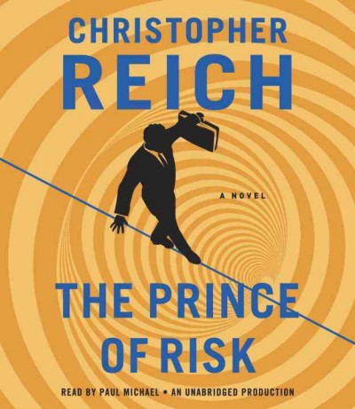 The Prince of Risk : a novel / Christopher Reich.