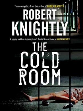 The cold room / Robert Knightly.