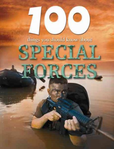 100 things you should know about special forces / John Farndon ; consultant, Dr. Gregory Fremont-Barnes.