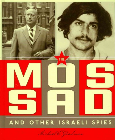 Spies around the world : the Mossad and other Israeli spies / Michael E. Goodman.