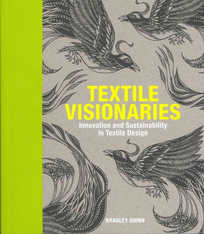 Textile visionaries : innovation and sustainability in textile design / Bradley Quinn.