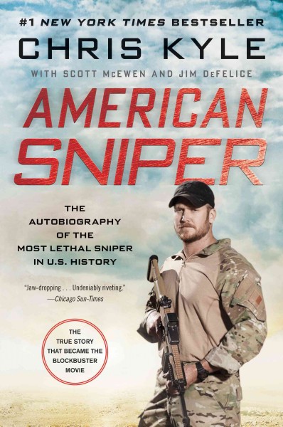 American sniper [electronic resource] : the autobiography of the most lethal sniper in U.S. military history / Chris Kyle, with Scott McEwen and Jim DeFelice.