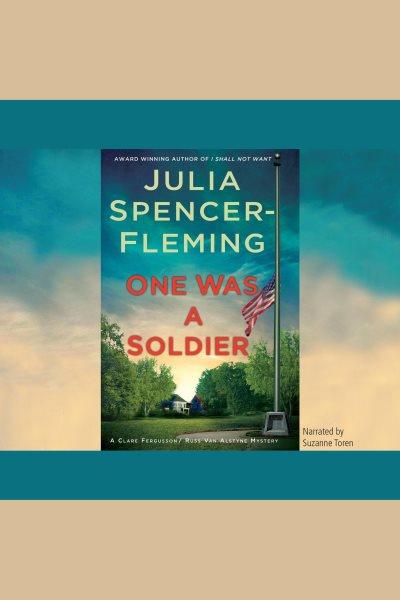 One was a soldier [electronic resource] : a Clare Fergusson/Russ van Alstyne mystery / Julia Spencer-Fleming.