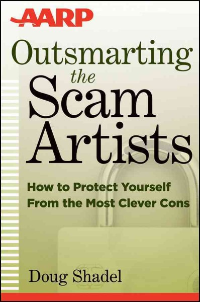 Outsmarting the scam artists [electronic resource] : how to protect yourself from the most clever cons / Doug Shadel.