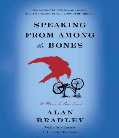Speaking from among the bones  [sound recording (CD)] / written by Alan Bradley ; read by Jayne Entwhistle.