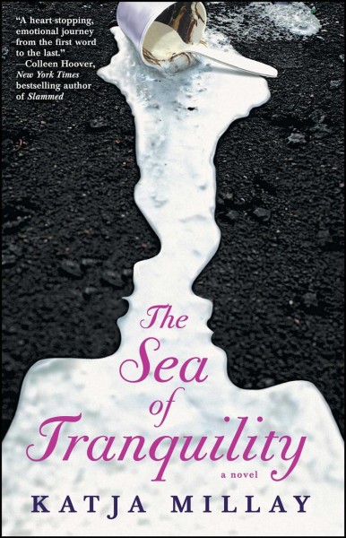 The sea of tranquility : a novel  Katja Millay.