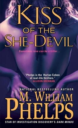 Kiss of the she-devil / M. William Phelps.