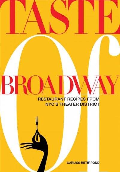 Taste of Broadway [electronic resource] : restaurant recipes from NYC's Theater District / Carliss Pond.