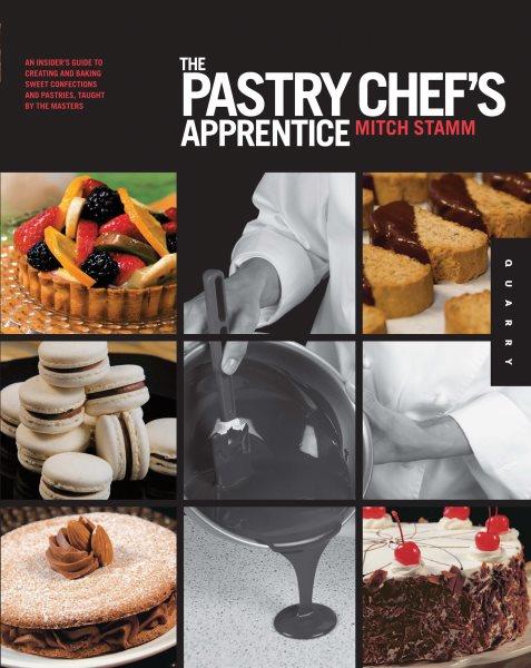 The pastry chef's apprentice [electronic resource] : an insider's guide to creating and baking sweet confections and pastries, taught by the masters / Mitch Stamm.