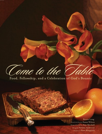 Come to the table [electronic resource] : food and fellowship for celebrating God's bounty / Benita Long ; artistic & floral design, Susan Wilson ; recipes & food styling, Ann Mitchell ; photographs, Sammy Anderson ; valediction by Steve Wingfield.