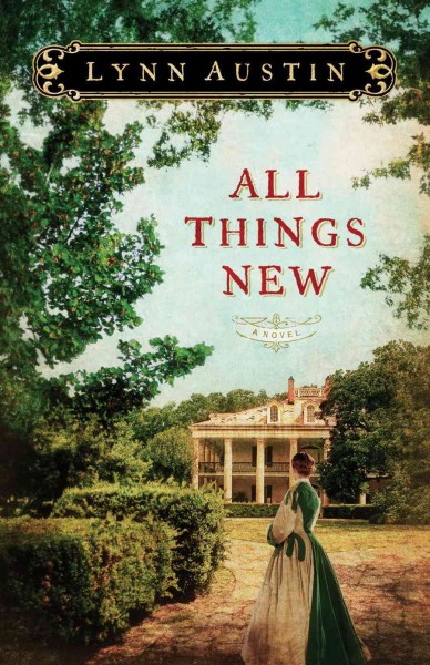 All things new [electronic resource] / Lynn Austin.