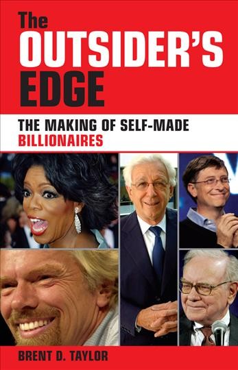 The outsider's edge [electronic resource] : the making of self-made billionaires / Brent D. Taylor.