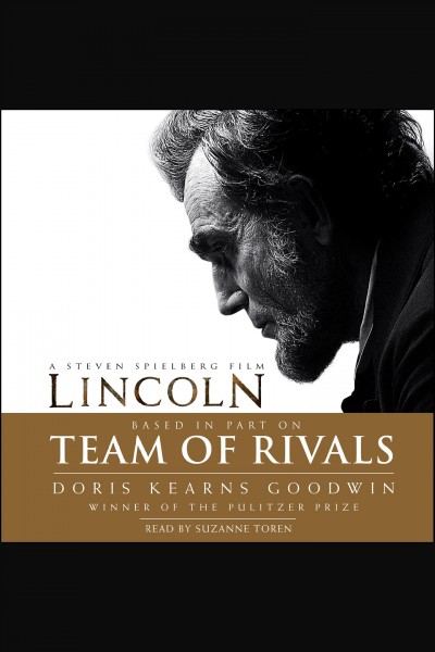 Team of rivals [electronic resource] : the political genius of Abraham Lincoln / Doris Kearns Goodwin.