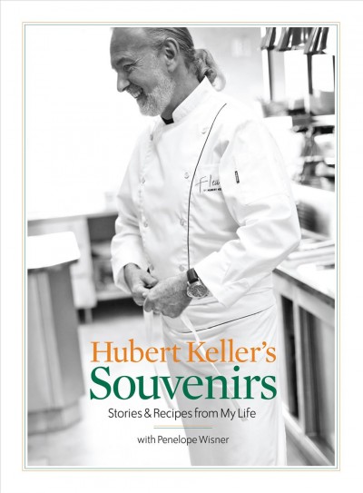 Hubert keller's souvenirs [electronic resource] : Stories and Recipes from My Life / Hubert Keller.