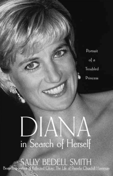 Diana in search of herself [electronic resource] : portrait of a troubled princess / Sally Bedell Smith.