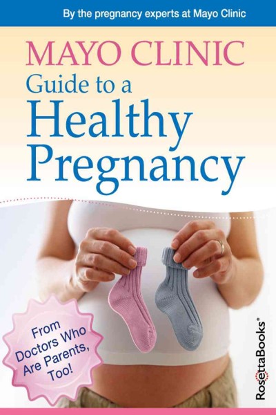 Mayo Clinic guide to a healthy pregnancy [electronic resource] / [by the pregnancy experts at Mayo Clinic ; medical editors, Roger Harms, Myra Wick].